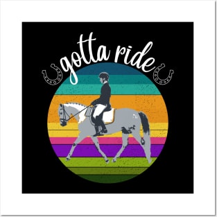 Gotta Ride - Dressage Horse Training Riding Posters and Art